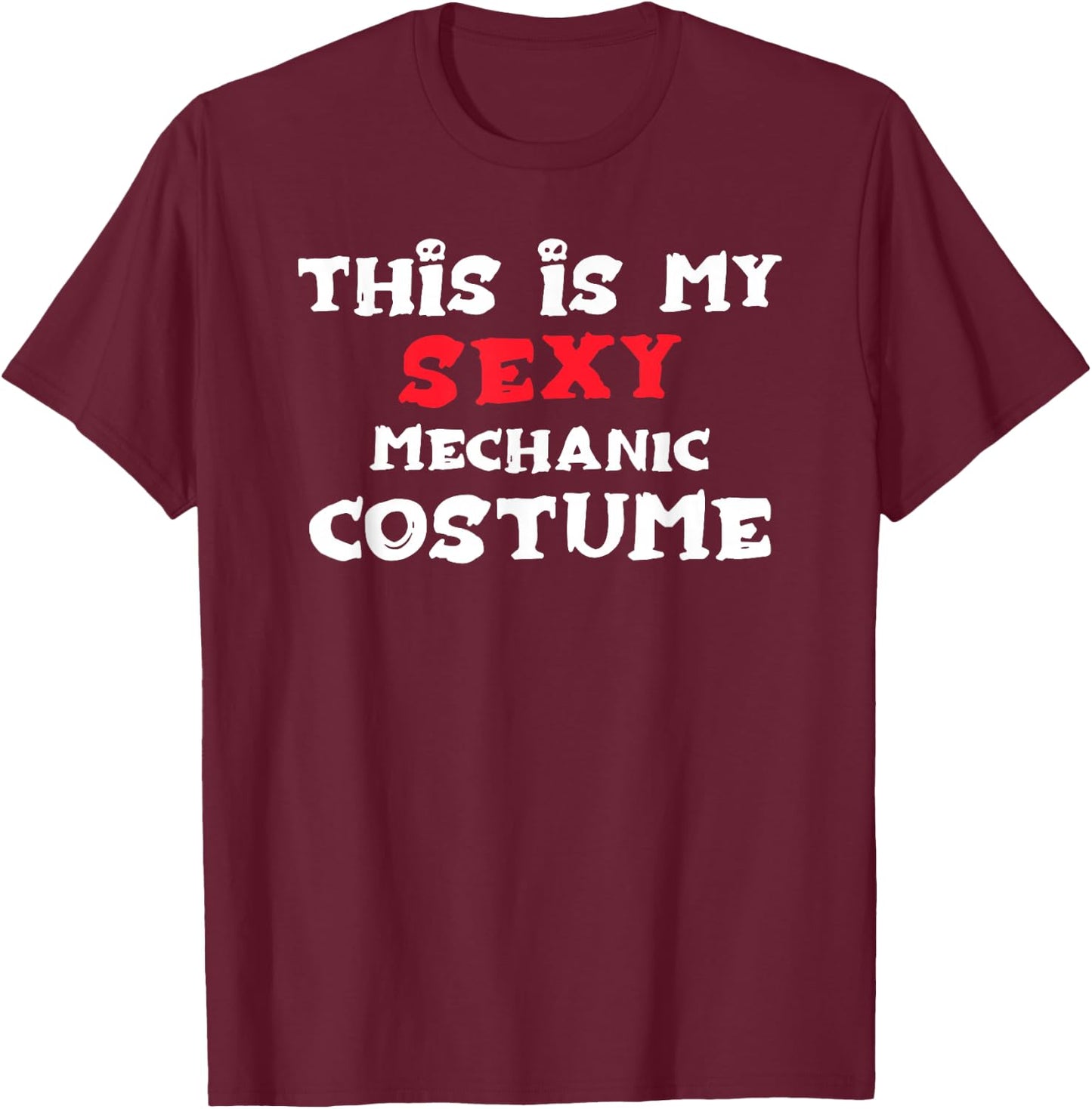 This is my Sexy MECHANIC Costume Halloween Costume MECHANICS T-Shirt - T-Shirt | Maroon