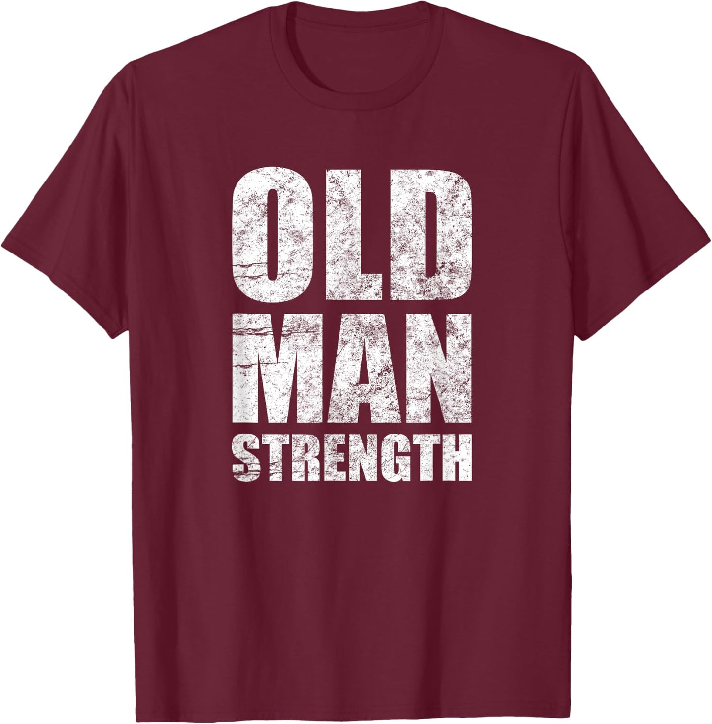 Old Man Strength Gym Quote T-Shirt - T-Shirt | Maroon