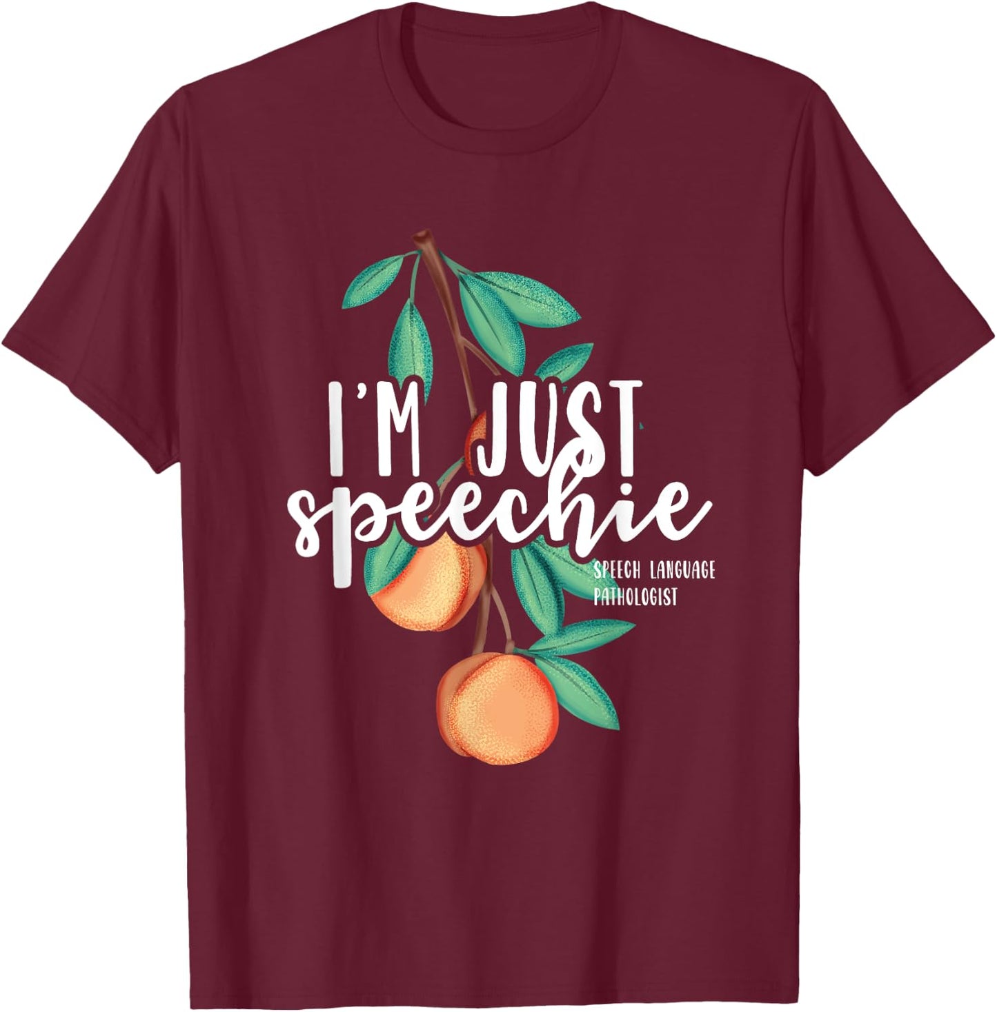 I Am Just Speechie Speech Language Therapy Pathology Gift T-Shirt - T-Shirt | Maroon
