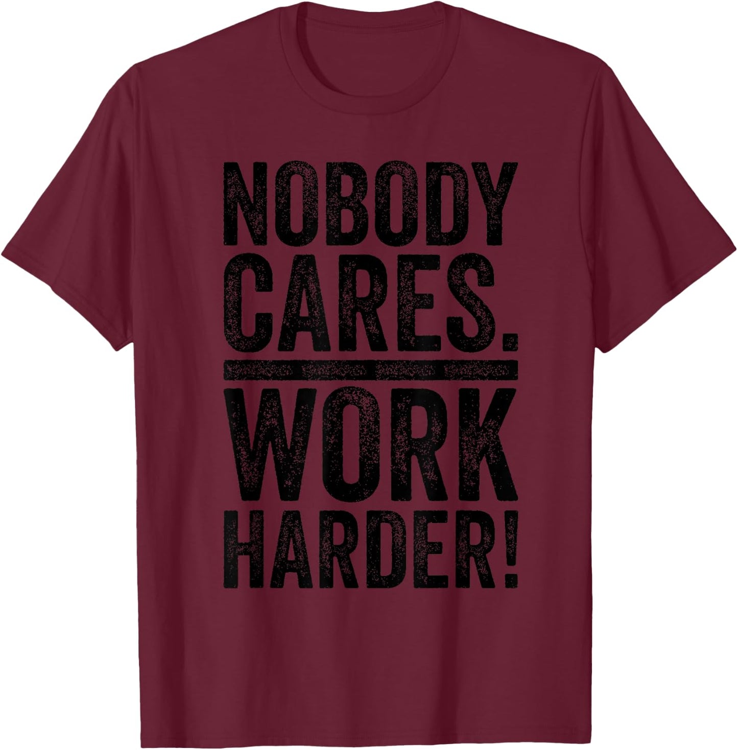Retro Nobody Cares Work Harder Funny Fitness Motivation Gift T-Shirt - T-Shirt | Maroon