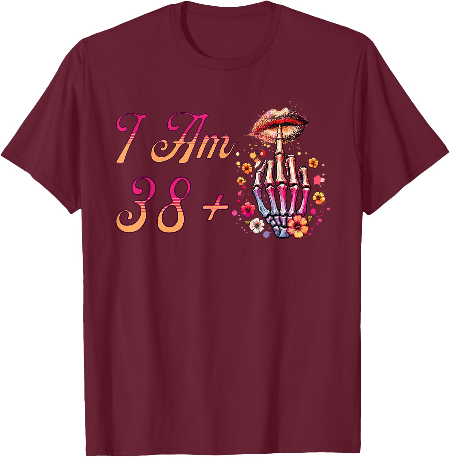 I Am 38 Plus 1 Middle Finger Skull Funny 39th Birthday Women T-Shirt - T-Shirt | Maroon