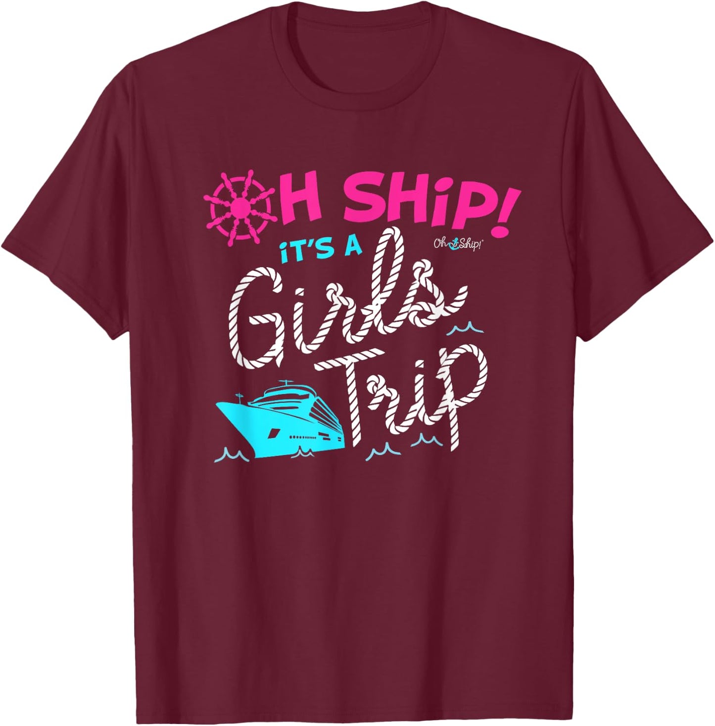 Oh Ship It's a Girls Trip Cruise T-Shirt - T-Shirt | Maroon