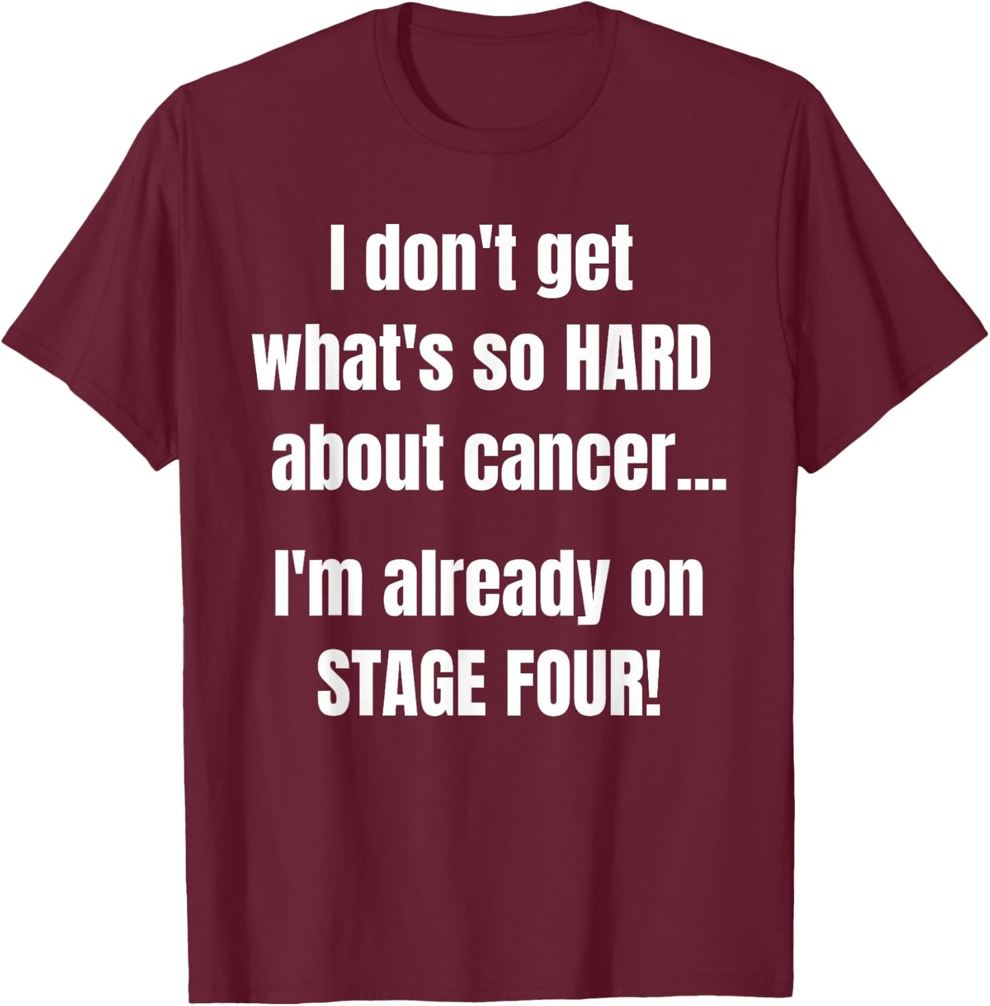 Funny Stage 4 Cancer Shirt | What's So Hard About Cancer T-Shirt - T-Shirt | Maroon