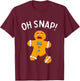 Gingerbread Man Oh Snap Christmas Funny Cookie Baking Gift Short Sleeve T-Shirt - T-Shirt | Maroon