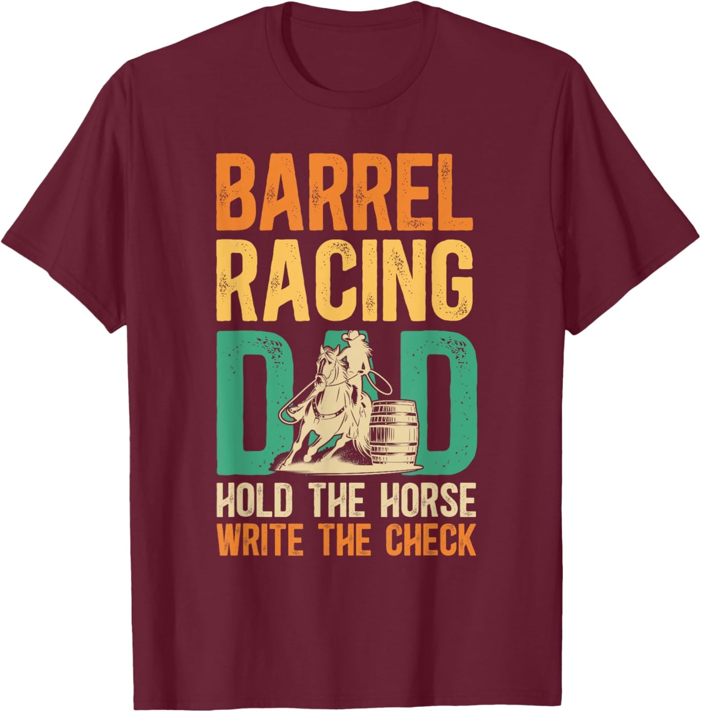 Barrel Racing Dad Hold The Horse Barrel Racer Father T-Shirt - T-Shirt | Maroon