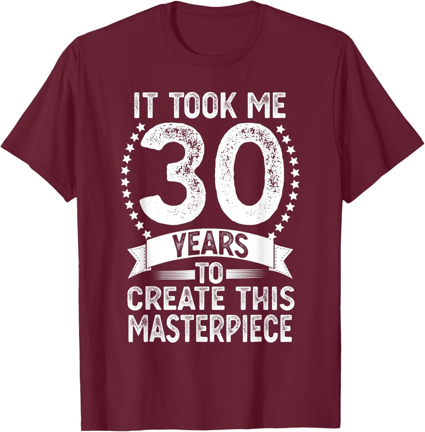 It Took Me 30 Years To Look This Good Funny 30th Birthday T-Shirt - T-Shirt | Maroon
