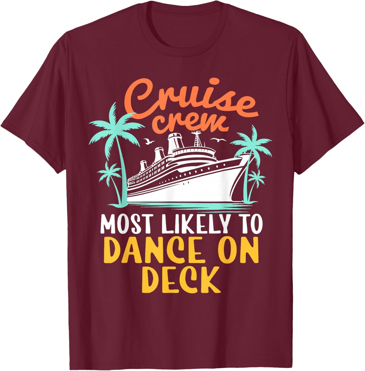 Cruise Crew Most Likely To Dance On Deck Family Cruise 2024 T-Shirt - T-Shirt | Maroon
