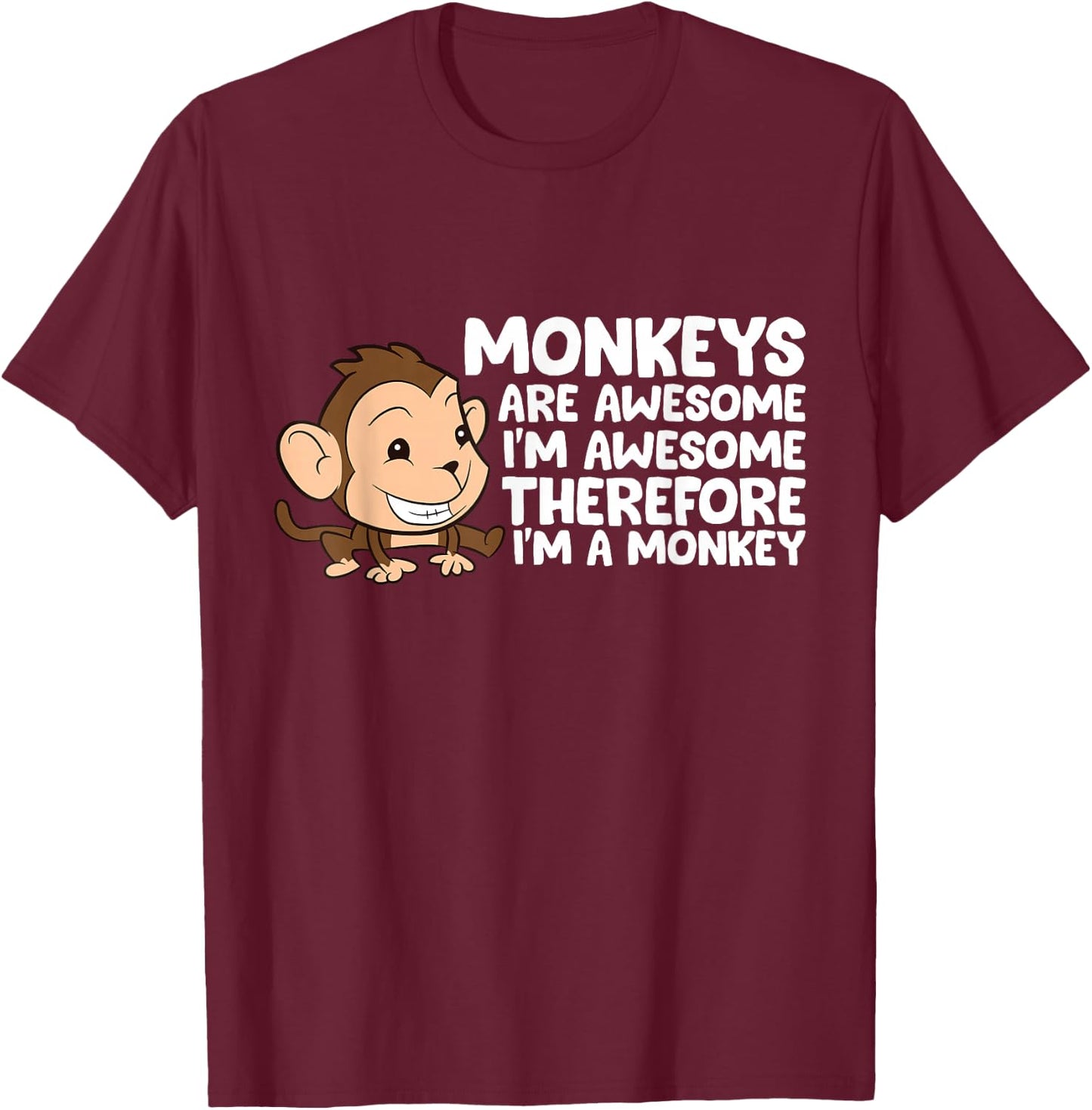 Monkeys Are Awesome I'm Awesome Therefore I'm A Monkey T-Shirt - T-Shirt | Maroon
