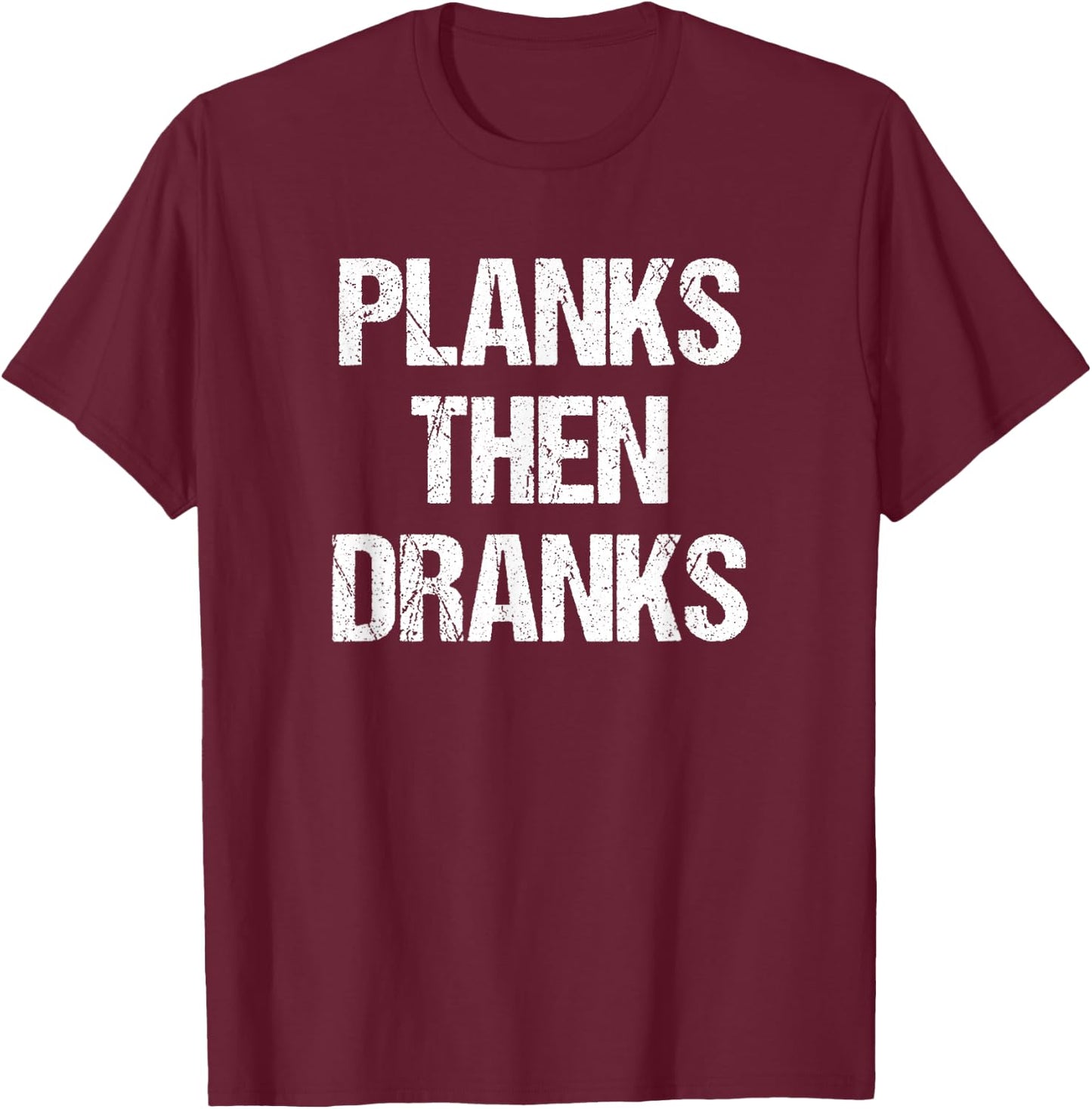 Planks Then Dranks Funny Workout Joke T-Shirt - T-Shirt | Maroon
