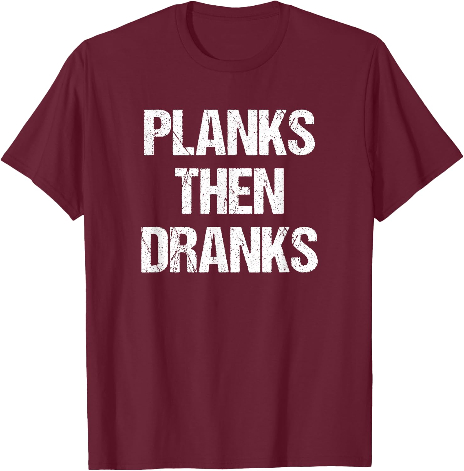 Planks Then Dranks Funny Workout Joke T-Shirt - T-Shirt | Maroon