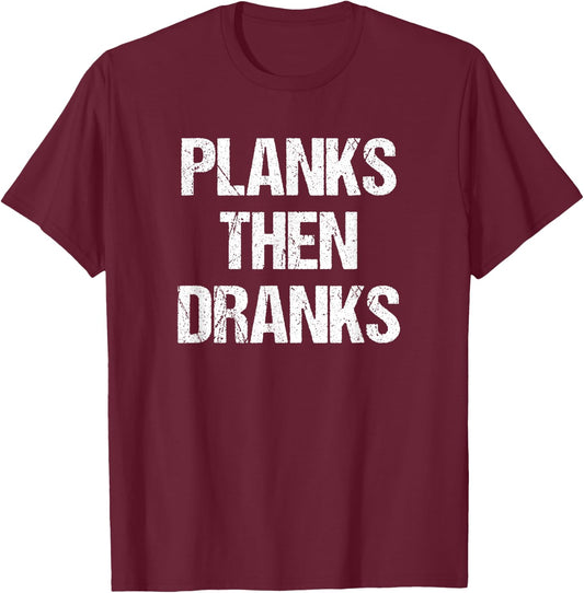 Planks Then Dranks Funny Workout Joke T-Shirt - T-Shirt | Maroon