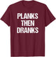Planks Then Dranks Funny Workout Joke T-Shirt - T-Shirt | Maroon