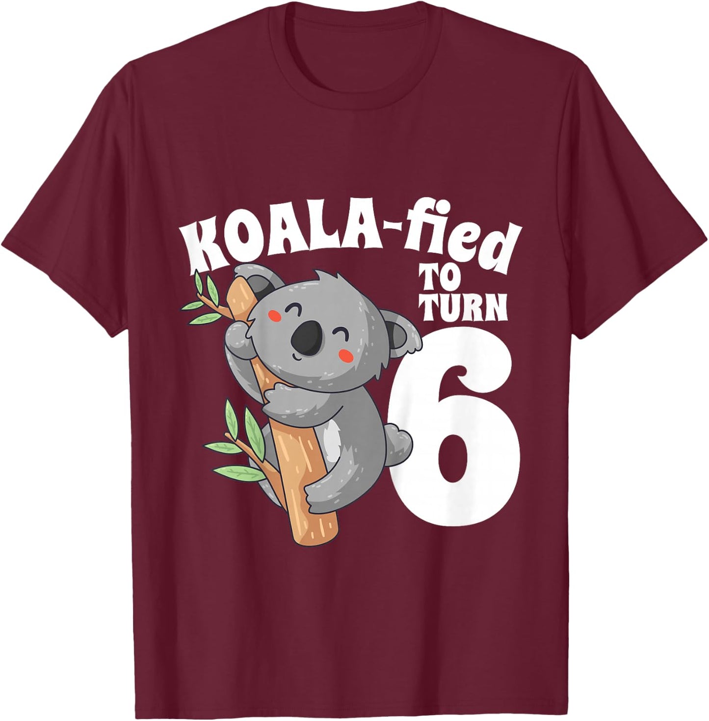6 Year Old Koala Birthday Koalafied Girl Cute 6th Girls Gift T-Shirt - T-Shirt | Maroon