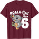 6 Year Old Koala Birthday Koalafied Girl Cute 6th Girls Gift T-Shirt - T-Shirt | Maroon