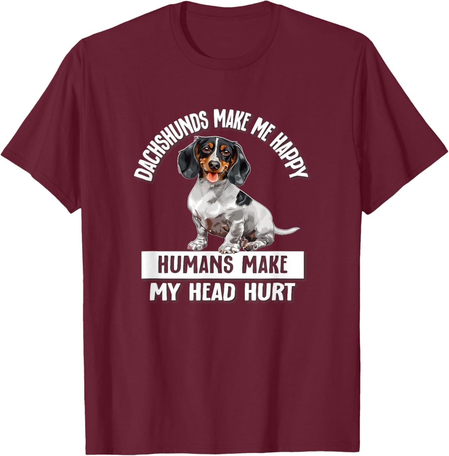 Funny Humans Hurt My Head Happy Piebald Dachshund Lover T-Shirt - T-Shirt | Maroon