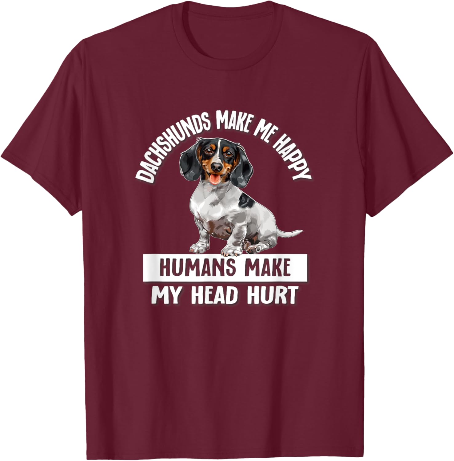 Funny Humans Hurt My Head Happy Piebald Dachshund Lover T-Shirt - T-Shirt | Maroon