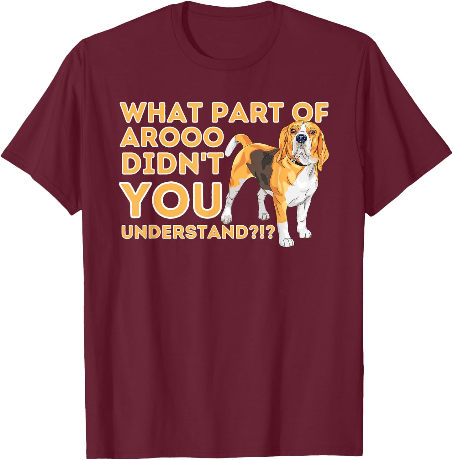 What Part Didn't You Understand - Beagle Dog Lover Pet Owner T-Shirt - T-Shirt | Maroon