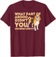 What Part Didn't You Understand - Beagle Dog Lover Pet Owner T-Shirt - T-Shirt | Maroon