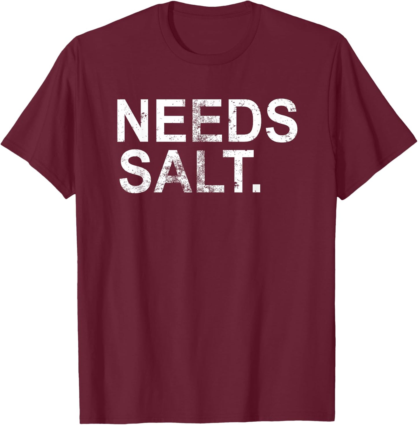 Needs Salt | Funny Cooking Chef T-Shirt - T-Shirt | Maroon