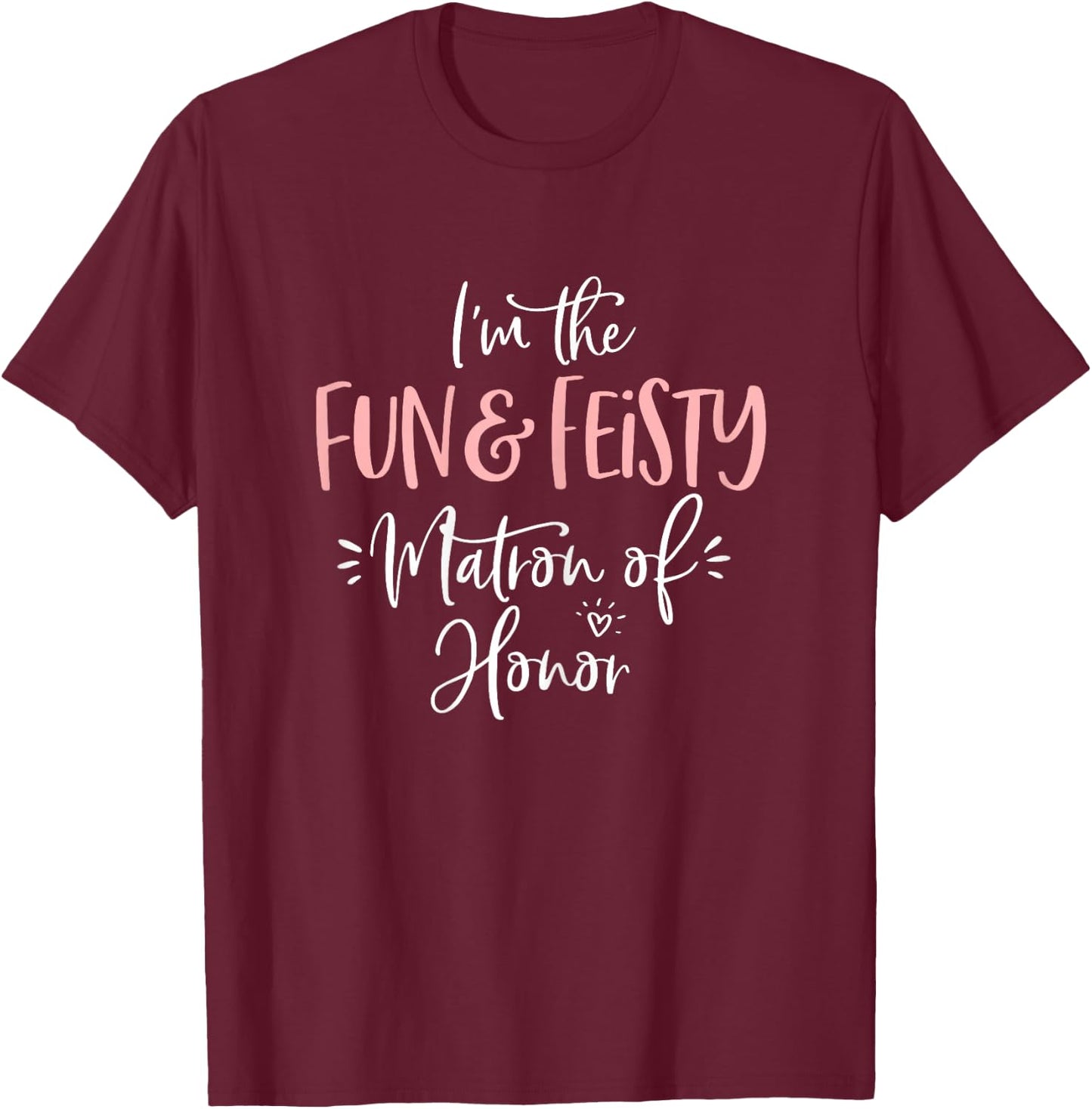 Fun & Feisty Matron of Honor Group Fun Matching Bachelorette T-Shirt - T-Shirt | Maroon