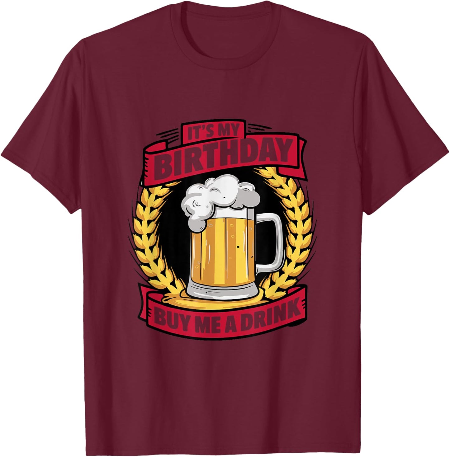 It's My Birthday Buy Me A Drink Funny Birthday Drinking T-Shirt - T-Shirt | Maroon