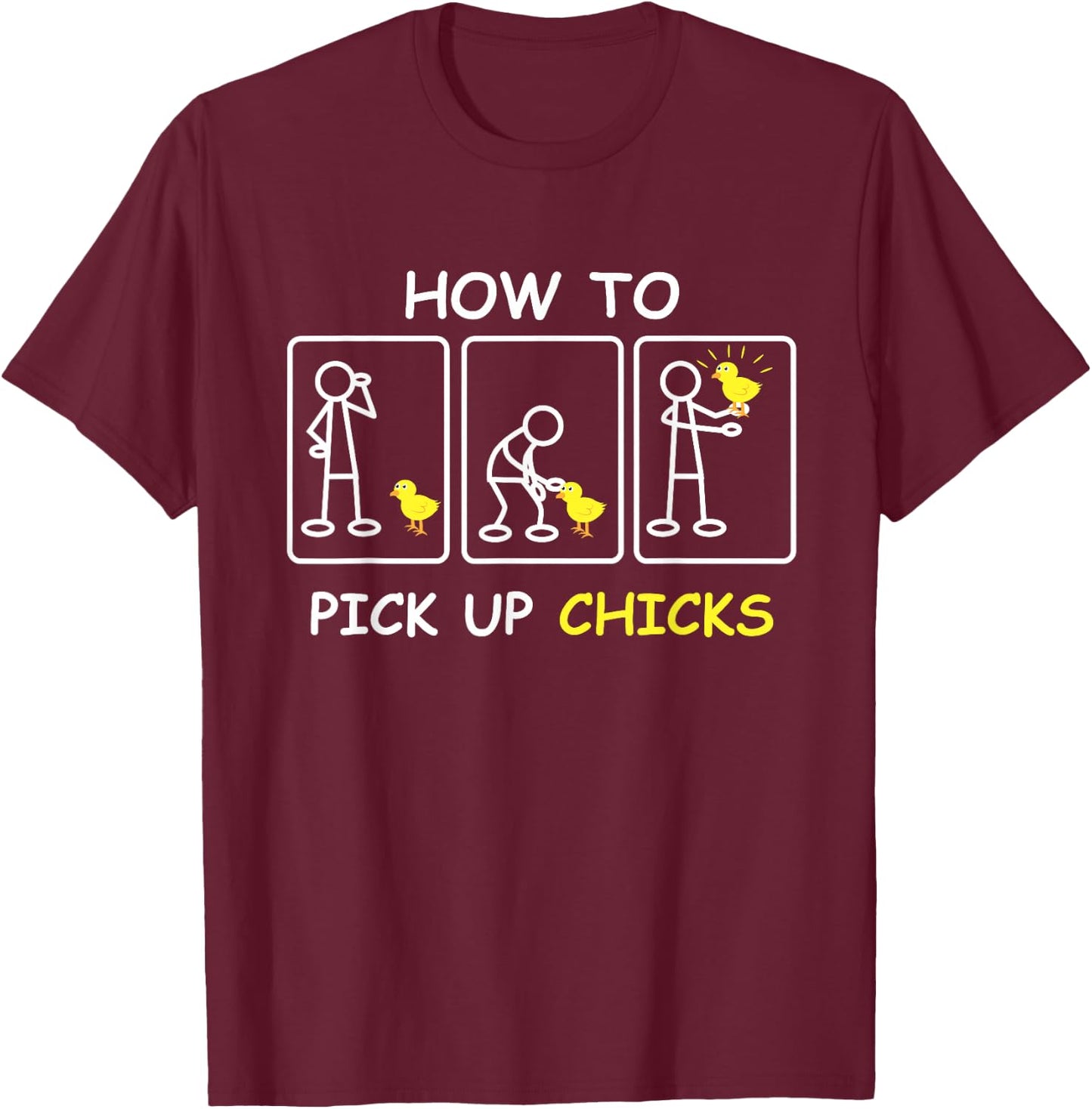 How To Pick Up Chicks Funny Farm Sarcastic Joke Farmer Gifts T-Shirt - T-Shirt | Maroon