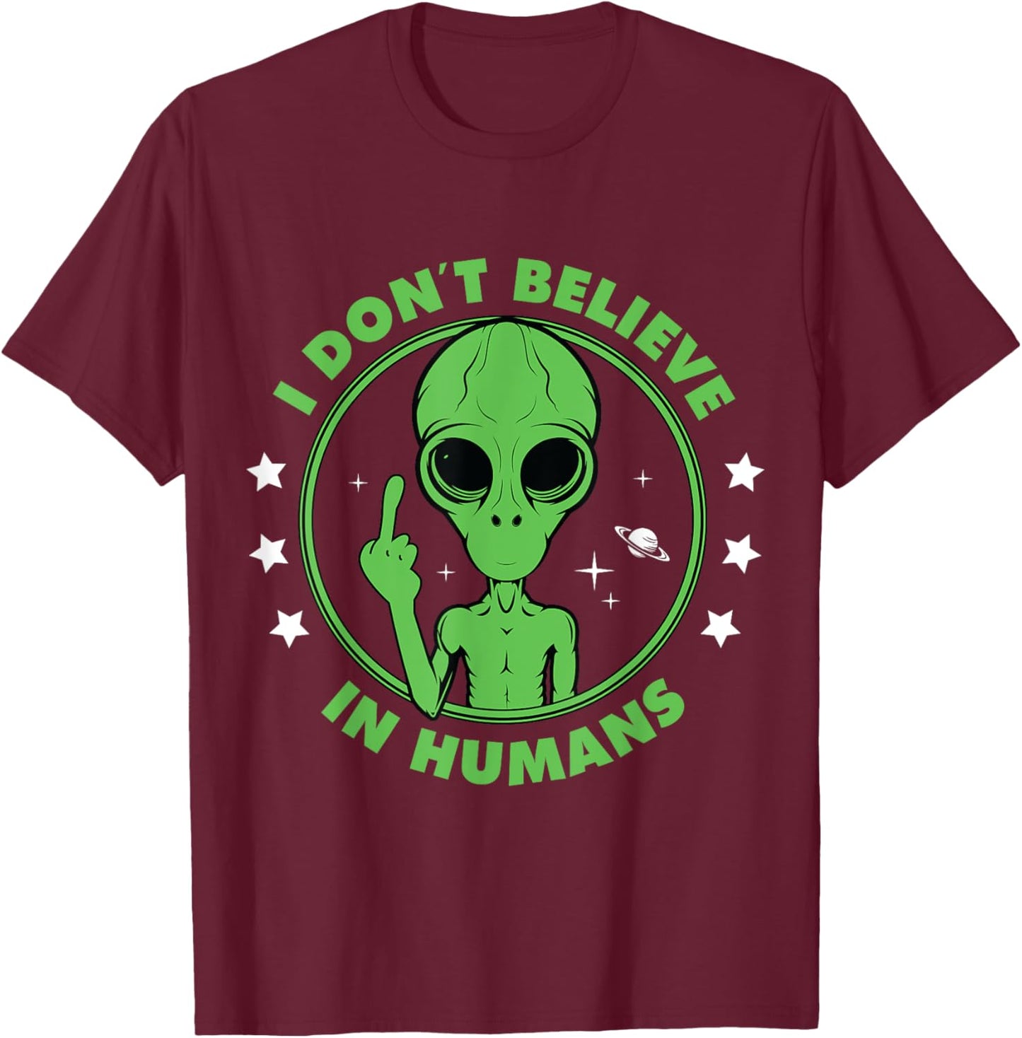 I Don´t Believe in Humans Alien Saying Funny UFO Design T-Shirt - T-Shirt | Maroon