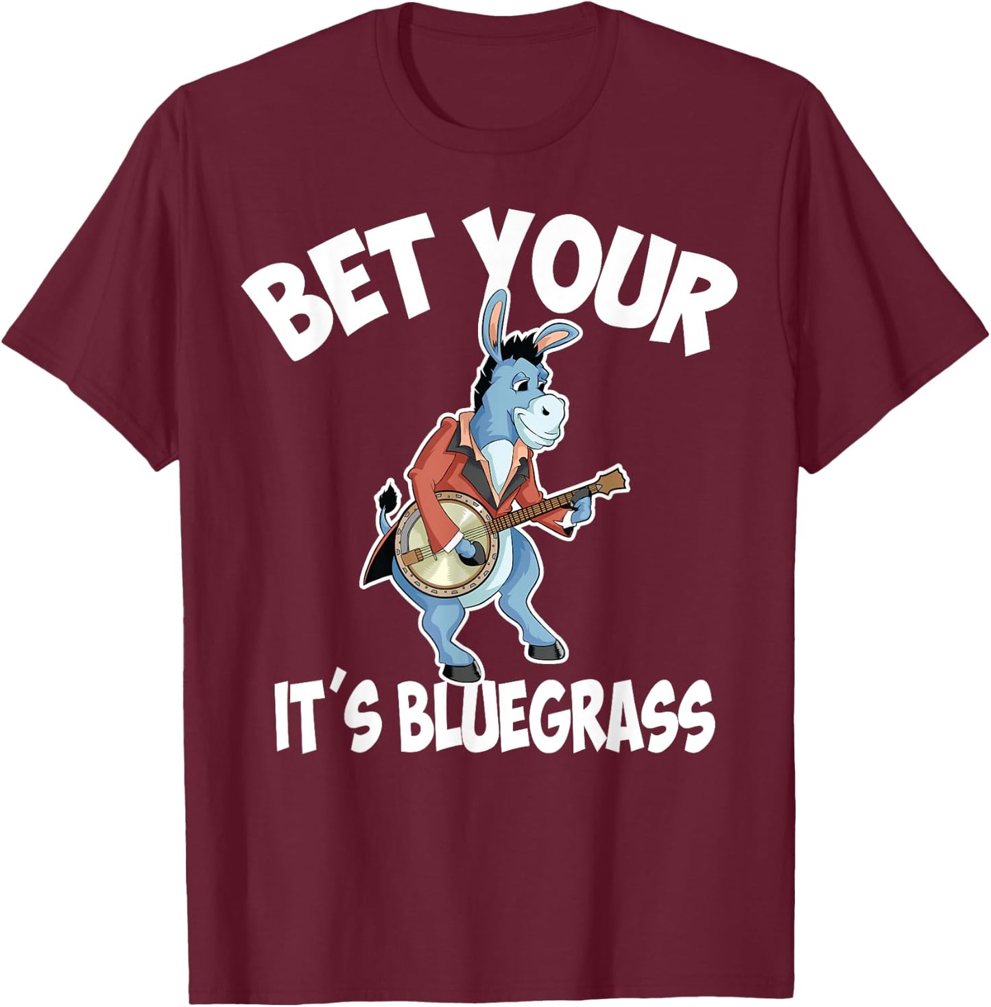 Cool Bet Your Donkey It's Bluegrass | Funny Musician Gift T-Shirt - T-Shirt | Maroon