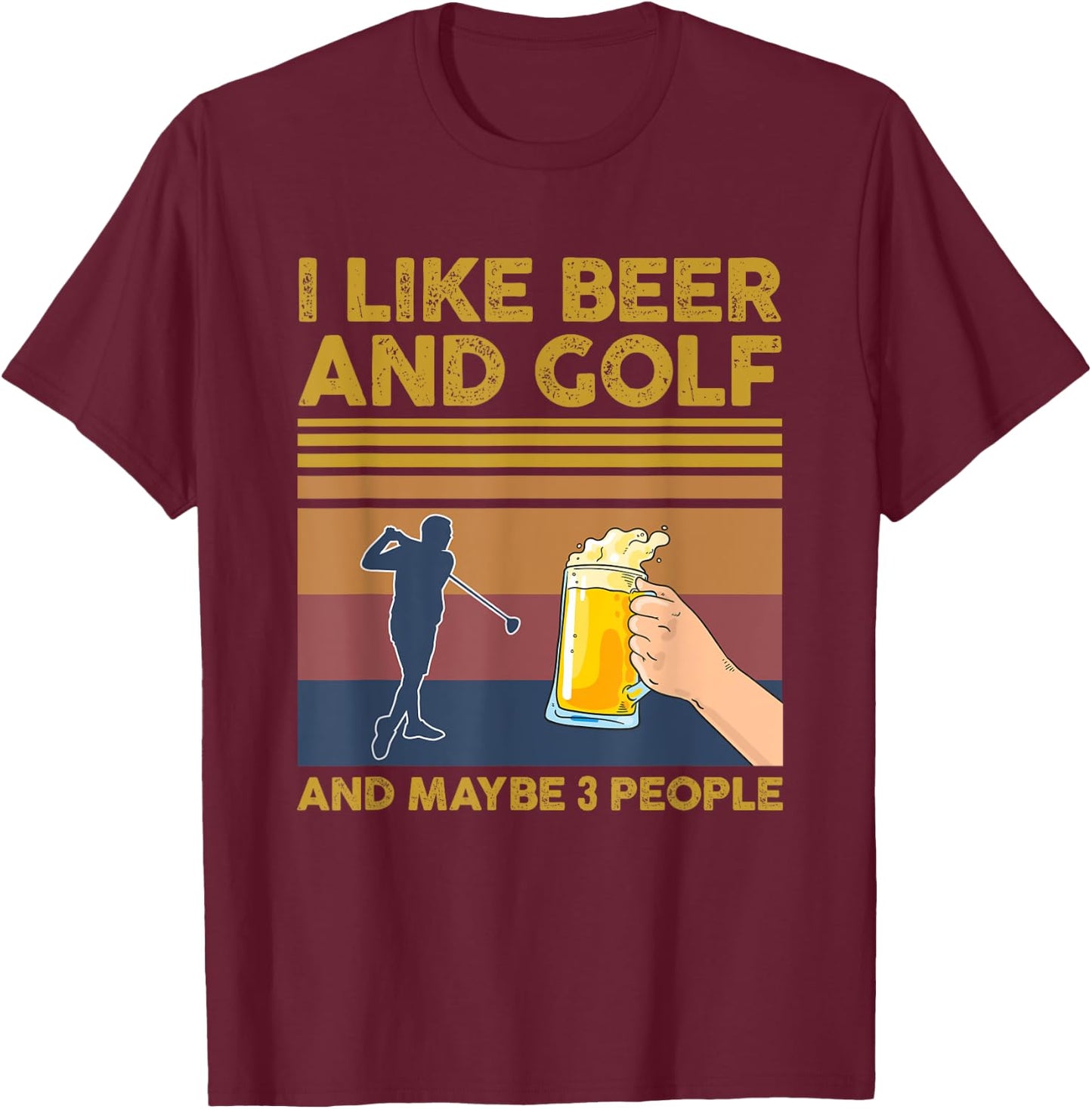 I Like Beer and Golf and Maybe 3 People Funny Gift T-Shirt - T-Shirt | Maroon
