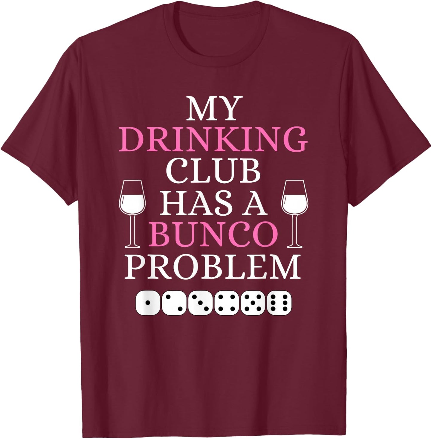 My Drinking Club Has a Bunco Problem Funny Bunco Game Night T-Shirt - T-Shirt | Maroon