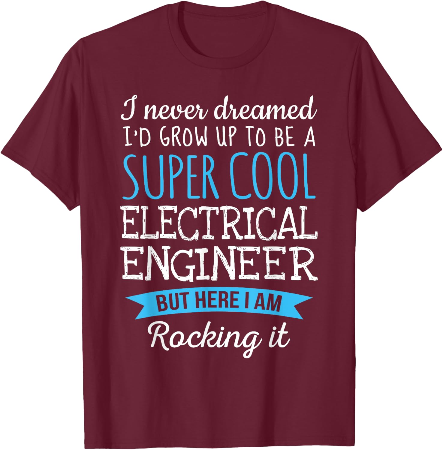 Funny Electrical Engineer Appreciation Gifts T-Shirt - T-Shirt | Maroon