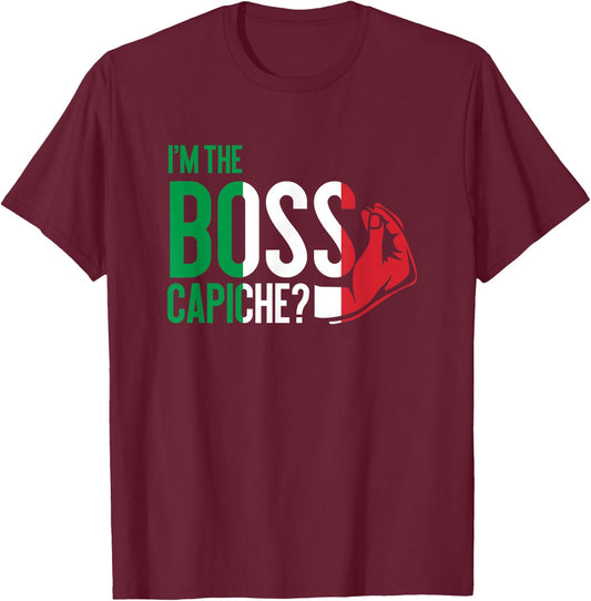 I'm The Boss Capiche Italian Saying Italy T-Shirt - T-Shirt | Maroon