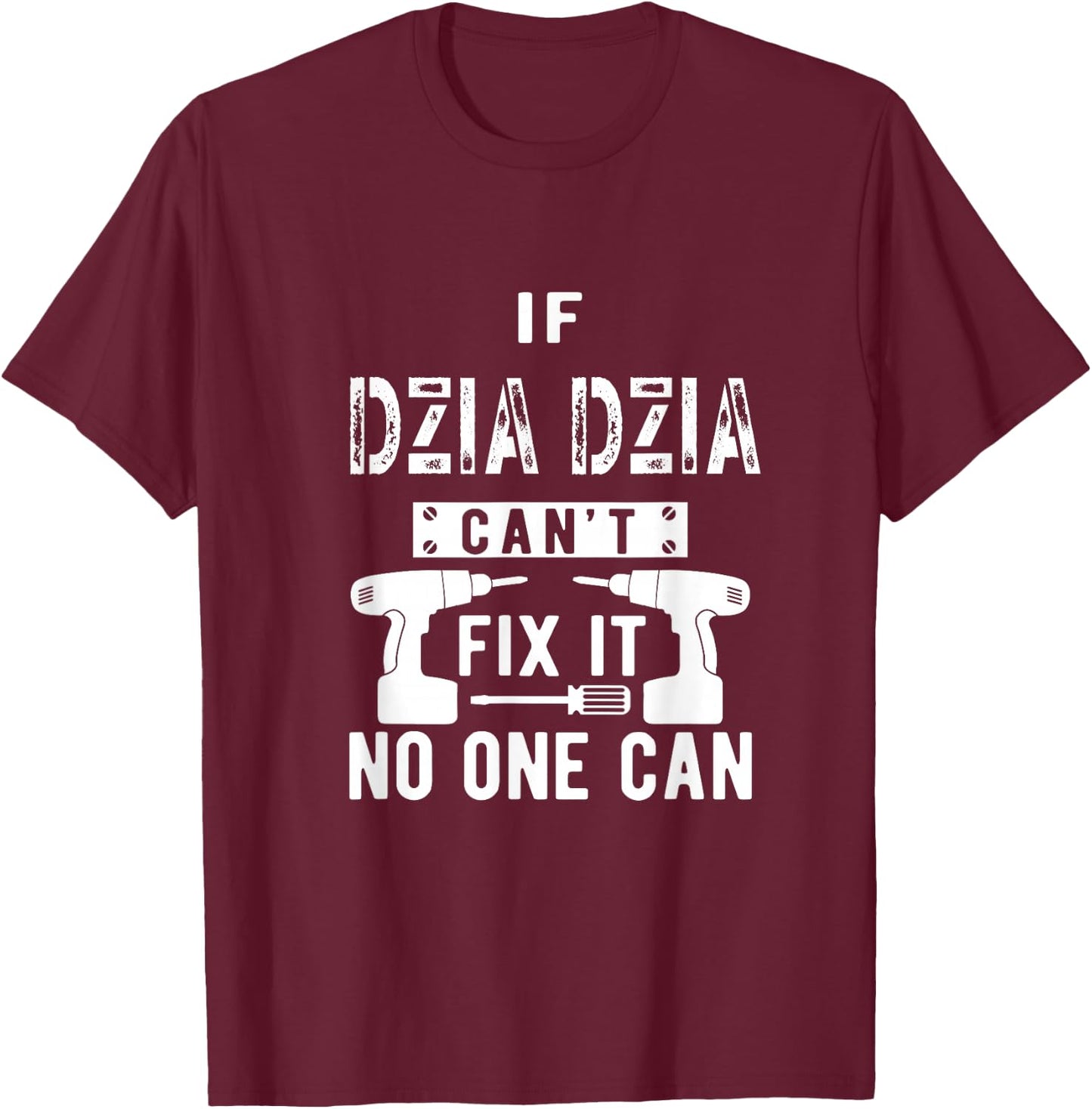 If Dzia Dzia Can't Fix It No One Can Poland Polish Grandpa T-Shirt - T-Shirt | Maroon