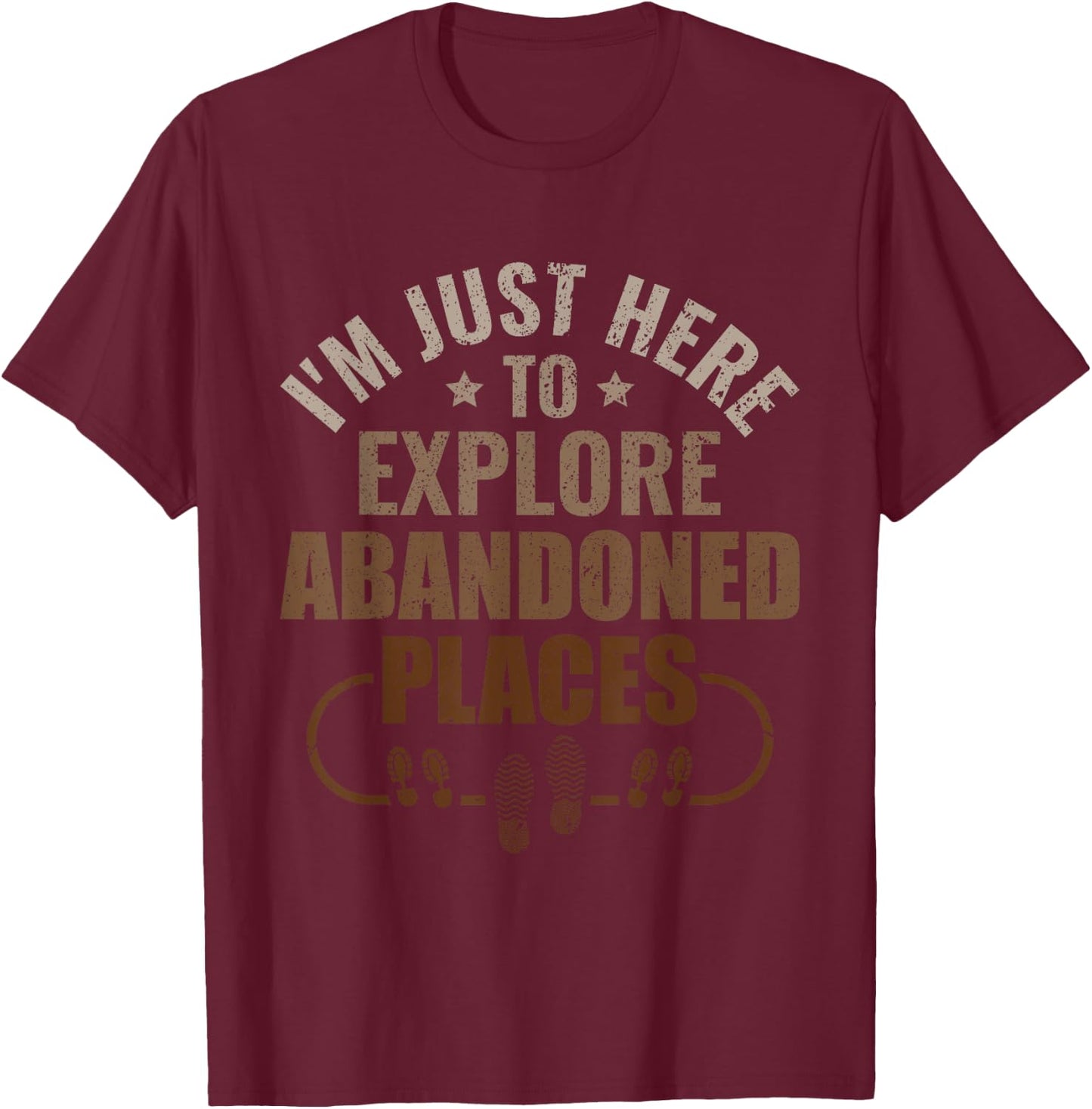 I'm just here to explore Abandoned Places - Urban Explorer T-Shirt - T-Shirt | Maroon