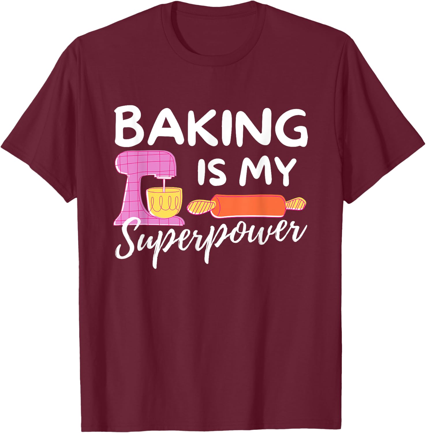 Baking Is My Superpower - Funny Baker & Baking Gift T-Shirt - T-Shirt | Maroon