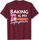 Baking Is My Superpower - Funny Baker & Baking Gift T-Shirt - T-Shirt | Maroon