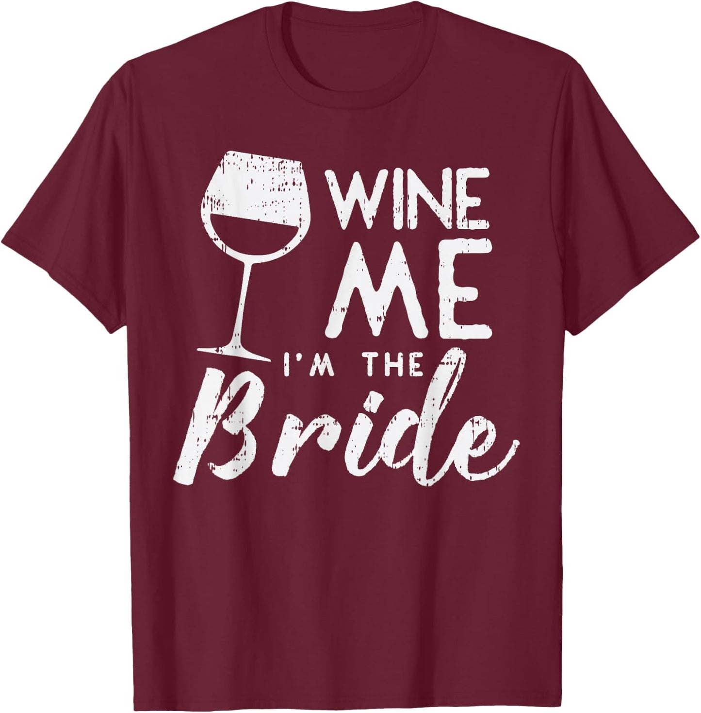 Wine Me Bride Funny Matching Family Wedding Party Women Gift T-Shirt - T-Shirt | Maroon