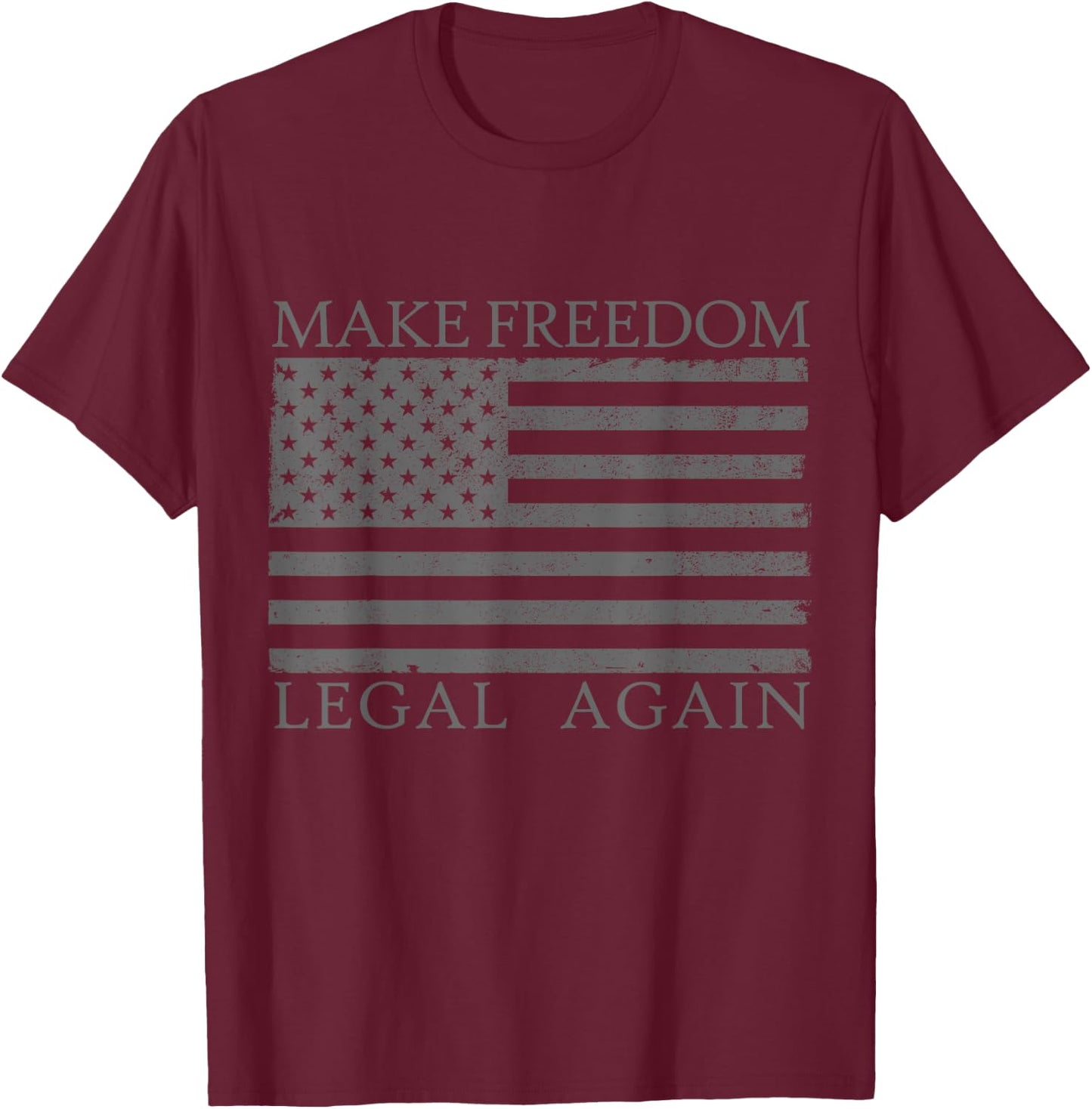 Make Freedom Legal Again Anarcho Liberty Legalize Freedom T-Shirt - T-Shirt | Maroon
