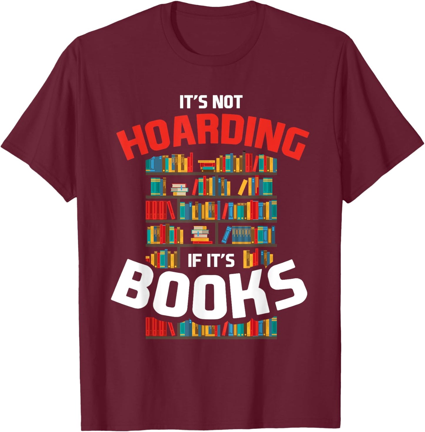 Its Not Hoarding If Its Books T-Shirt - T-Shirt | Maroon