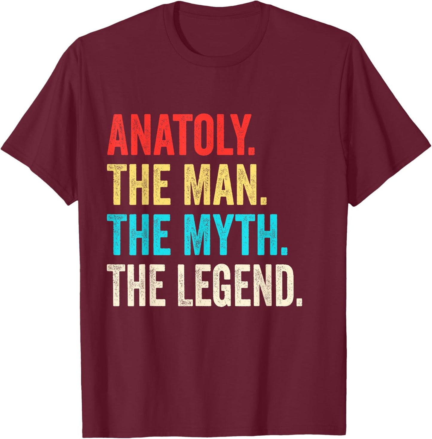 Anatoly The Man The Myth The Legend shirt Gift Anatoly T-Shirt - T-Shirt | Maroon