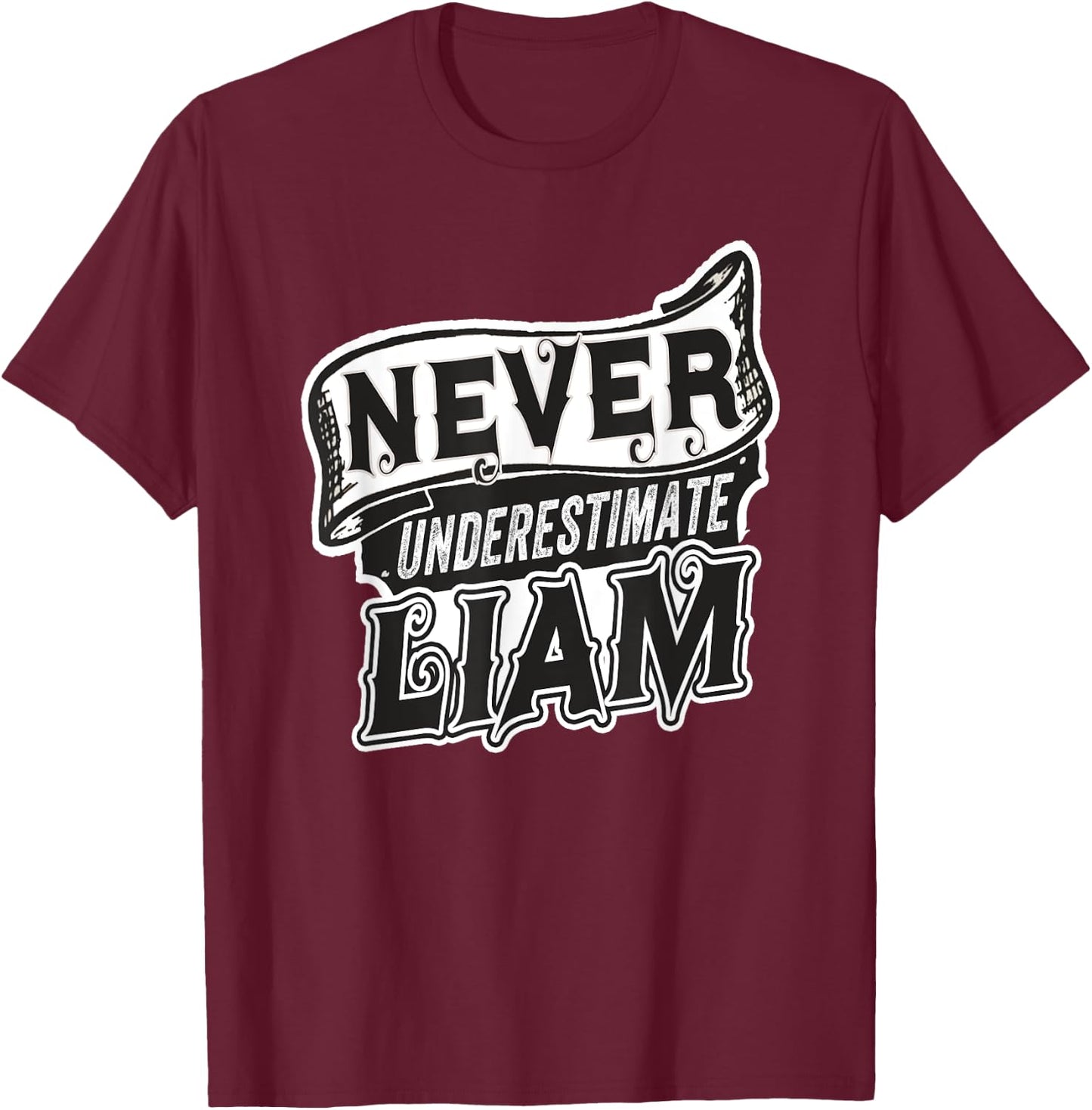 Liam Name Never Underestimate Liam Funny Liam T-Shirt - T-Shirt | Maroon