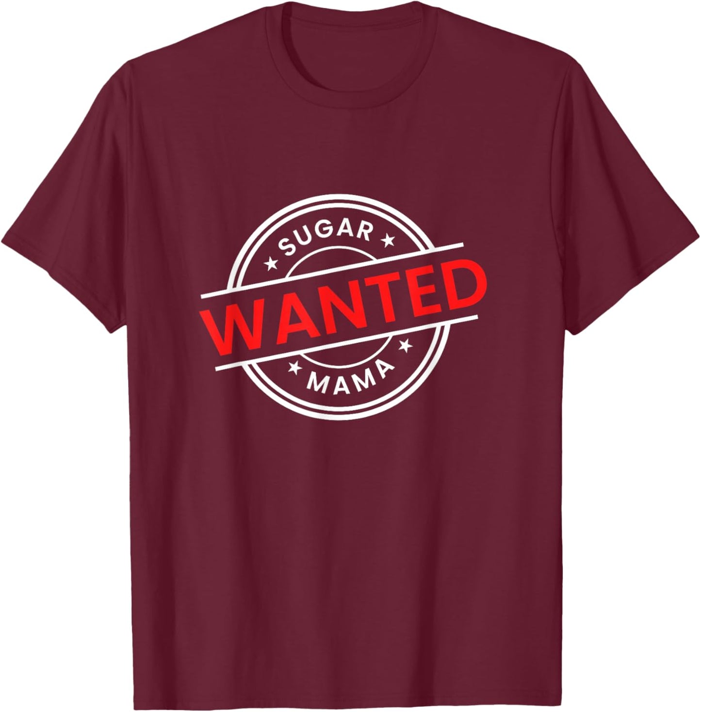 Mother's Day Seeking Sugar Momma WANTED Sugar MaMa T-Shirt - T-Shirt | Maroon