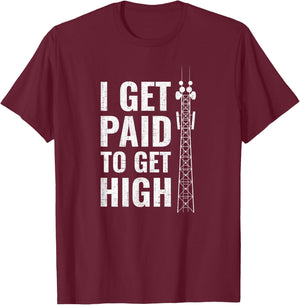 I Get Paid To Get High tower climber T-Shirt - T-Shirt | Maroon