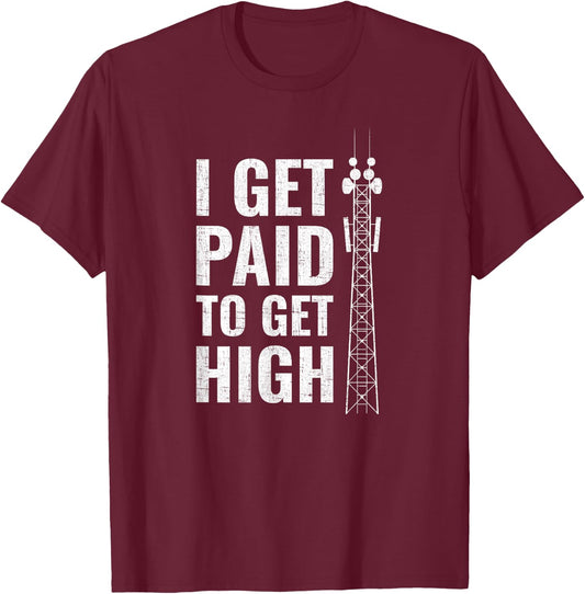 I Get Paid To Get High tower climber T-Shirt - T-Shirt | Maroon