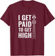 I Get Paid To Get High tower climber T-Shirt - T-Shirt | Maroon