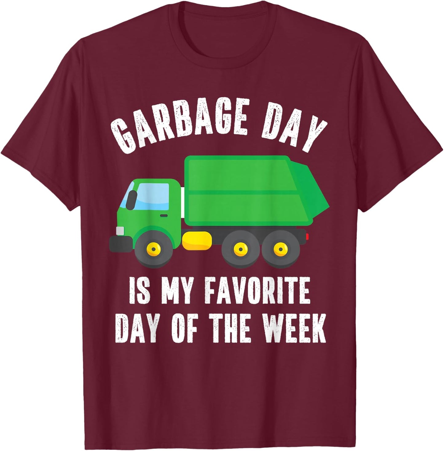 Garbage Day is my Favorite Day of the Week Garbage Truck T-Shirt - T-Shirt | Maroon