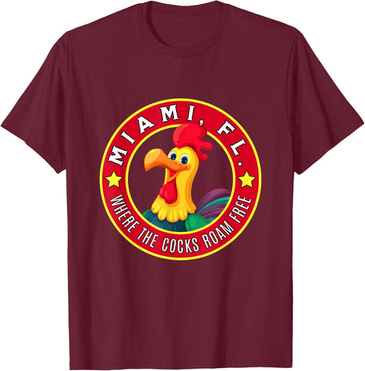 Miami Florida Chicken Where The Cocks Roam Free T-Shirt - T-Shirt | Maroon