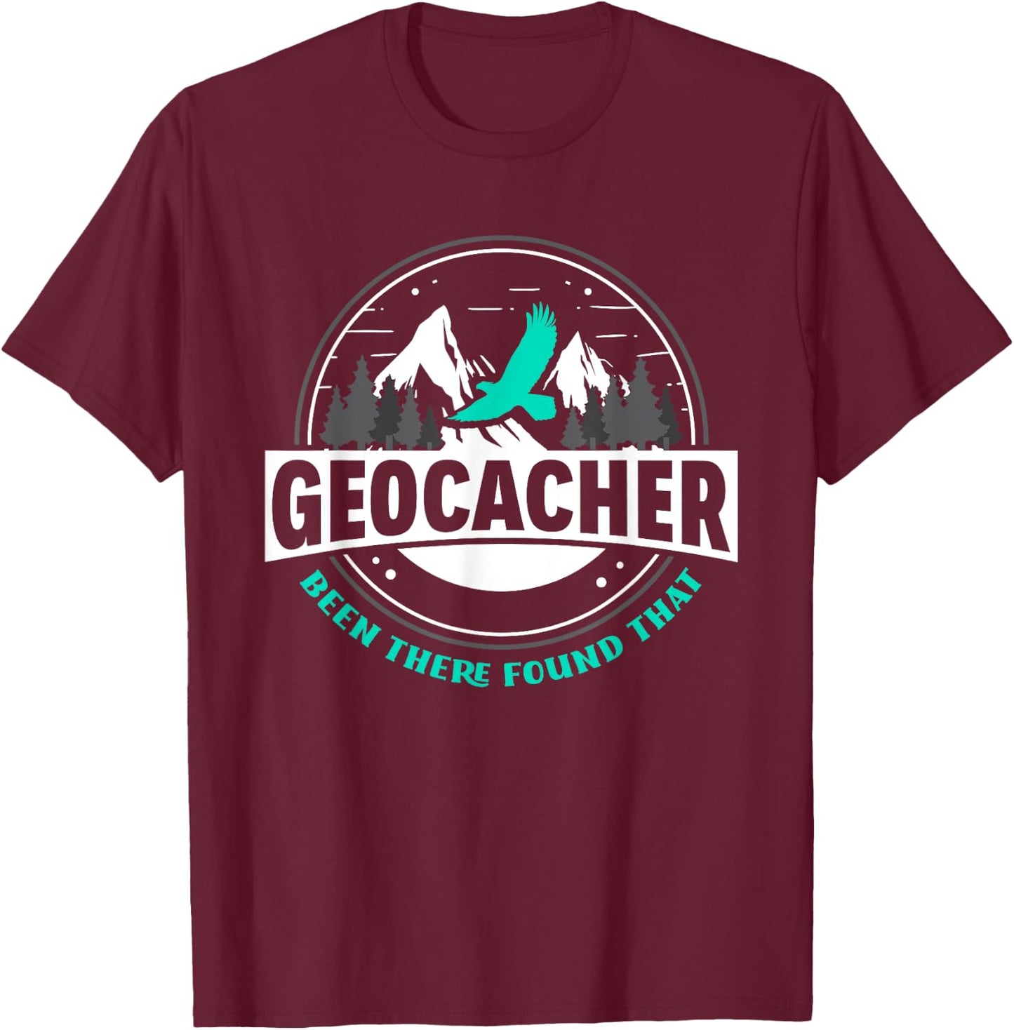 Geocacher Been There Found That Funny Geocachers Geocache T-Shirt - T-Shirt | Maroon
