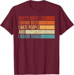 That's What I Do I Drink Beer I Hate People And I Know Thing T-Shirt - T-Shirt | Maroon