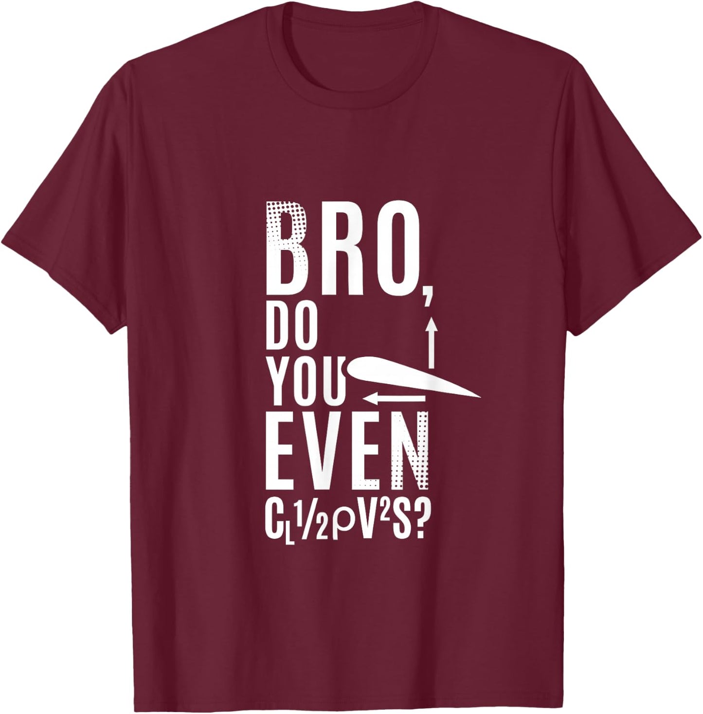 Do You Even Lift Bro Airfoil Aerodynamic Force Formula Pilot T-Shirt - T-Shirt | Maroon